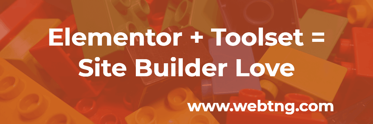 elementor plus toolset equals site builder love