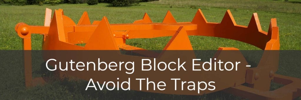 Gutenberg Block Editor - Avoid the Traps