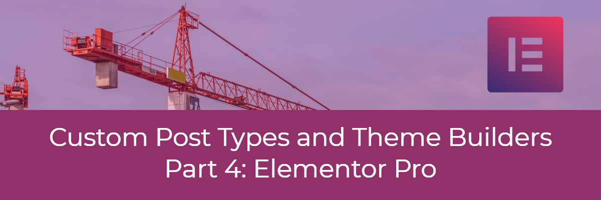 custom post types and theme builders elementor pro