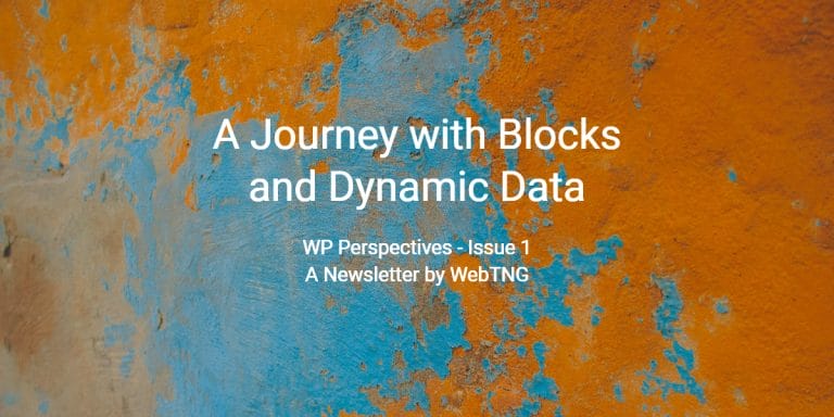 A Journey with Blocks and Dynamic Data – WebTNG Newsletter Issue 1