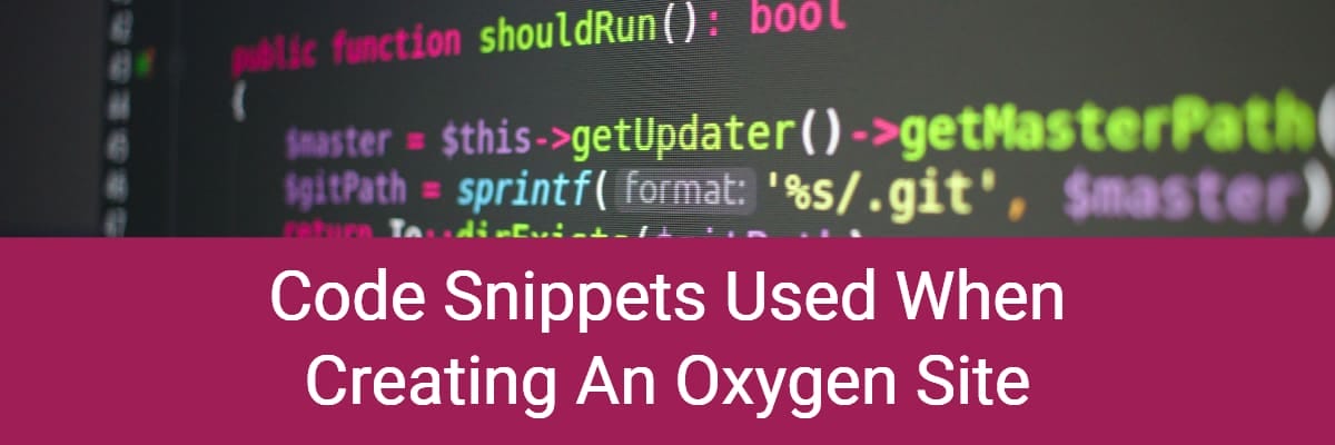 Code Snippets Used When Creating An Oxygen Site
