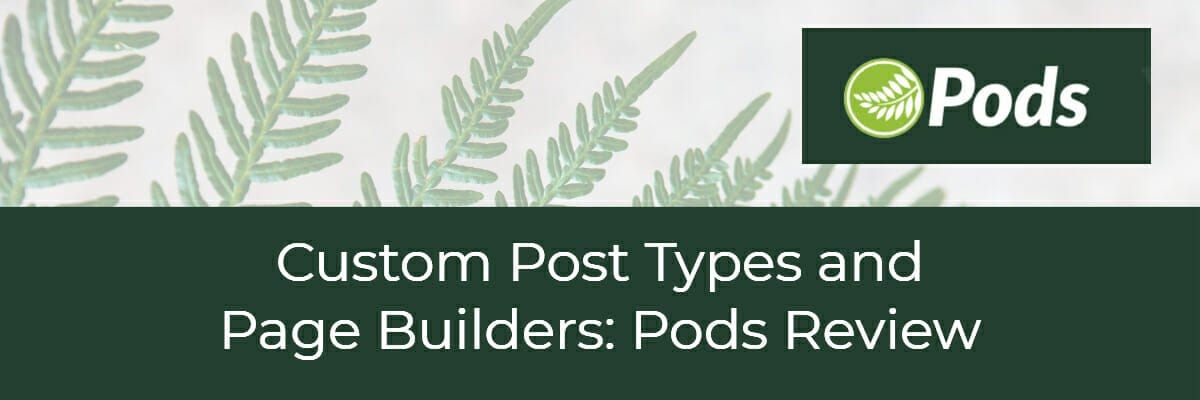 custom post types and page builders pods review