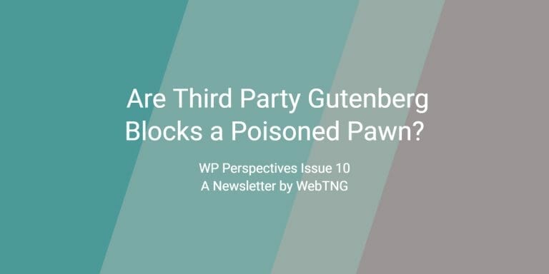 WP Perspectives Issue 10:  Are Third Party Gutenberg Blocks a Poisoned Pawn?