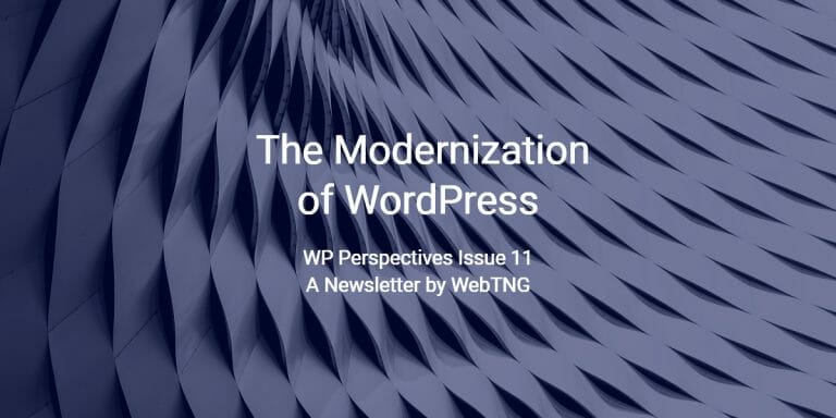 WP Perspectives Issue 11: The Modernization of WordPress