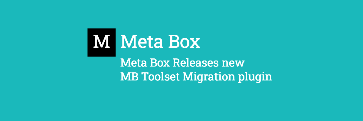meta box releases new toolset migration plugin