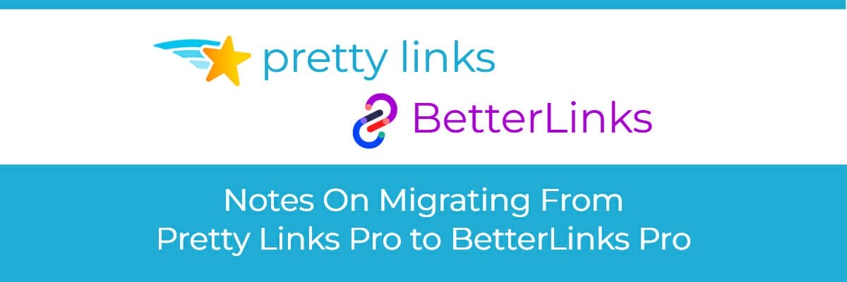 notes on migrating from prettylinks pro to betterlinks pro