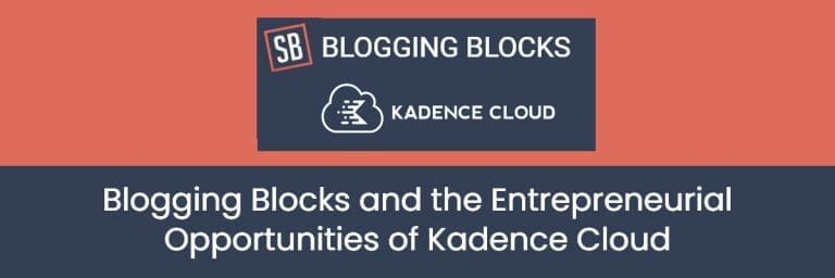 Blogging Blocks and the Entrepreneurial Opportunities of Kadence Cloud